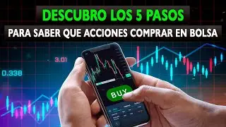 Descubro los 5 pasos para saber que acciones comprar en Bolsa