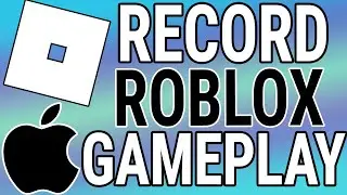 How To Record Roblox Gameplays On Mac