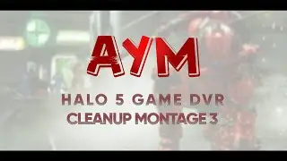 Aym | DVR Cleanup #3 - A Halo 5 Montage