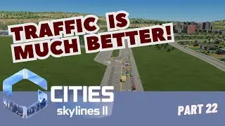 Cities Skylines 2 Gameplay | Highway Project Complete! Traffic Is Much Better! | Part 22