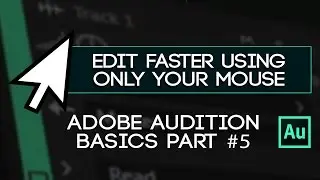 Edit Audio Faster Using Only Your Mouse - Using Cursor Controls To Get Projects Done Faster!