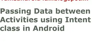 Android Tutorials : passing data between activities using intent