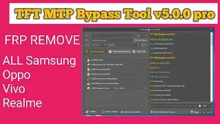 TFT MTP Bypass Tool v5.0.0 pro | All Samsung FRP Remove Tool