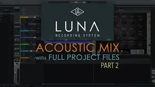 Acoustic Mix - Part 2 (FINAL) - in UAD's LUNA (with free files)