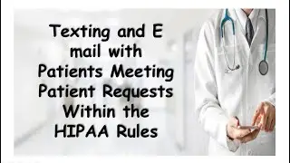 Texting and E mail with Patients Meeting Patient Requests Within the HIPAA Rules