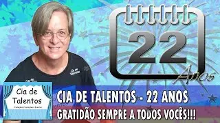 CIA DE TALENTOS - 22 ANOS - FELIZ ANIVERSÁRIO