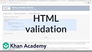 HTML validation | Computer programming | Khan Academy