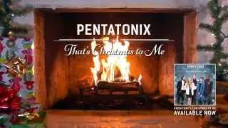 [Yule Log Audio] That's Christmas to Me - Pentatonix