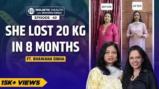 How Bhawana Sinha Lost 20 Kg and Reversed Diabetes in 8 Months | Shivangi Desai Podcast