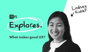 What is UX and what makes UX good? With Lindsey Kistler | 11:FS Explores