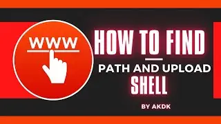 How To Find Path And Upload Shell By AkDk