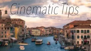 Basic Tips On Making Cinematic Footage