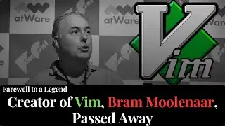 Farewell to a Legend: Creator of Vim, Bram Moolenaar, Passed Away