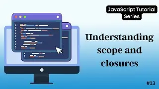 13 Understanding Scope and Closures in JavaScript | Complete Guide for Efficient Code