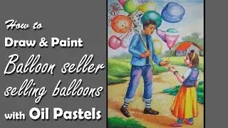 How to draw & paint Balloon seller is selling balloons with Oil Pastels | Memory Drawing