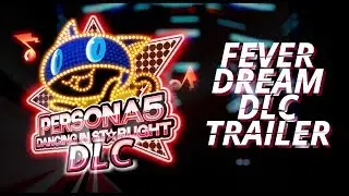 Persona 5: Dancing in Starlight FEVER DREAM DLC TRAILER