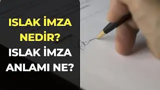 Islak İmza Nedir? Islak İmza Anlamı Ne?