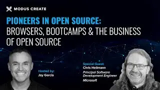 Browsers, Bootcamps & the Business of Open Source | Pioneers in Open Source