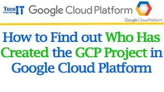 How to find out Who has created the GCP project in Google Cloud Platform