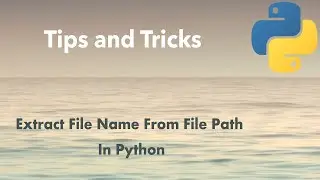 Python Tip: Extract File Name From File Path In Python