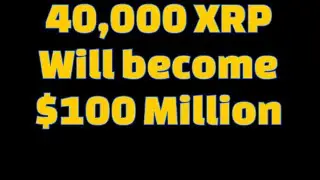 40,000 XRP will be worth $100 Million Dollars