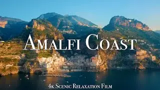 The Amalfi Coast 4K - Scenic Relaxation Film With Calming Music