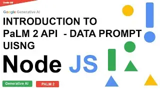 Introduction To Palm 2 API Data Prompt Using Node JS | Advancing AI For Everyone | Generative AI