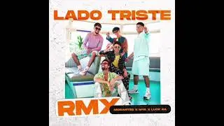 MIGRANTES + MYA + LUCK RA | Lado Triste (Remix)