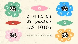 Santiago Cruz - A Ella No Le Gustan Las Fotos –Capítulo 10– ft. Alex Ferreira (Lyric Video)