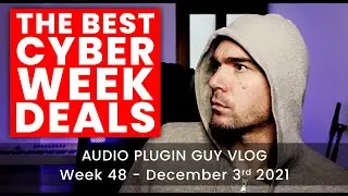 The BEST Cyber Week Plugin Deals in 2021 | Audio Plugin Guy Vlog-gasm