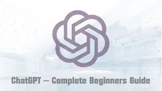 ChatGPT — Complete Beginners Guide (Part 1/2)