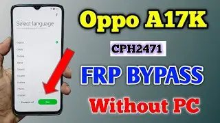 Oppo A17k FRP BYPASS Without PC | Oppo CPH2471 Frp Bypass