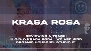 Reviewing a track: ‘M.O.S. & Krasa Rosa - We Are Kids’ Organic House [FL Studio 21]