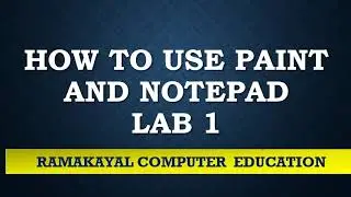 HOW TO USE PAINT AND NOTEPAD - LAB 1