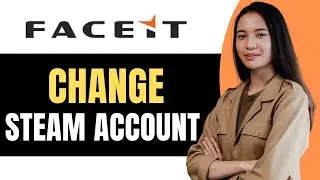 How to Change Steam Account on Faceit 2025