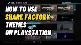 How To Use ShareFactory Themes On PlayStation New