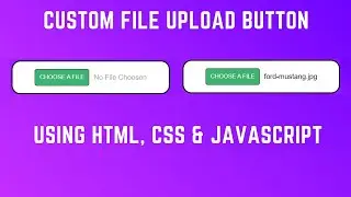 Design a Custom File Upload Button using HTML, CSS & Javascript???