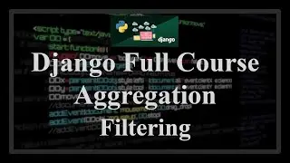 Django Full Course - 3.2 - Aggregation. Combining aggregations, annotations and filtering