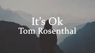 Tom Rosenthal - It's Ok (lyrics)