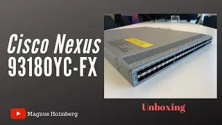 Unboxing - Cisco Nexus C93180YC-FX (4K)