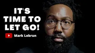 It's Time to Let Go! | Mark Lebrun