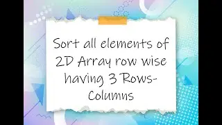 C Programs || Array || Sort all elements of 2D Array row wise having 3 Rows - Columns