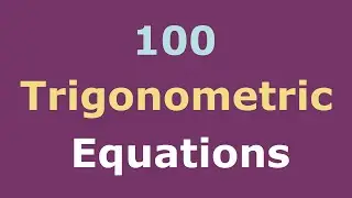 100 Fully Solved Trigonometric Equations and Inequalities