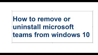 How to remove or uninstall microsoft teams from windows 10