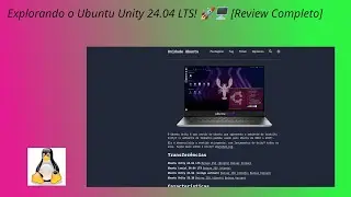 Explorando o Ubuntu Unity 24.04 LTS! 🚀🖥️ [Review Completo] SHOW!!!