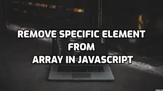 How to remove specific element from array | JavaScript