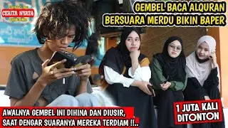 GEMBEL NGAJI BACA AL QURAN MERDU, AWALNYA DIA DIHINA TAPI AKHIRNYA SEMUA TERDIAM INSPIRASI KEHIDUPAN