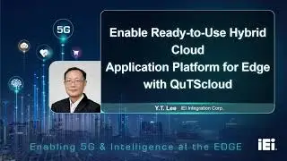 Enable ready-to-use Hybrid Cloud Application Platform for Edge Computing with QuTS Cloud