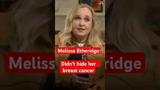 Melissa Etheridge didn’t hide her breast cancer diagnosis