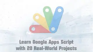 Learn Google Apps Script with 20 Real-World Projects (Part 1)